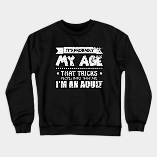 It's probably my age that tricks people Crewneck Sweatshirt